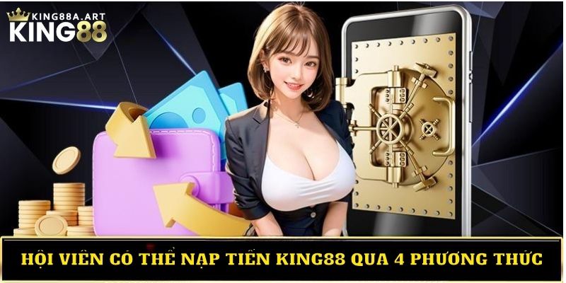 Hội viên có thể nạp tiền King88 qua 4 phương thức