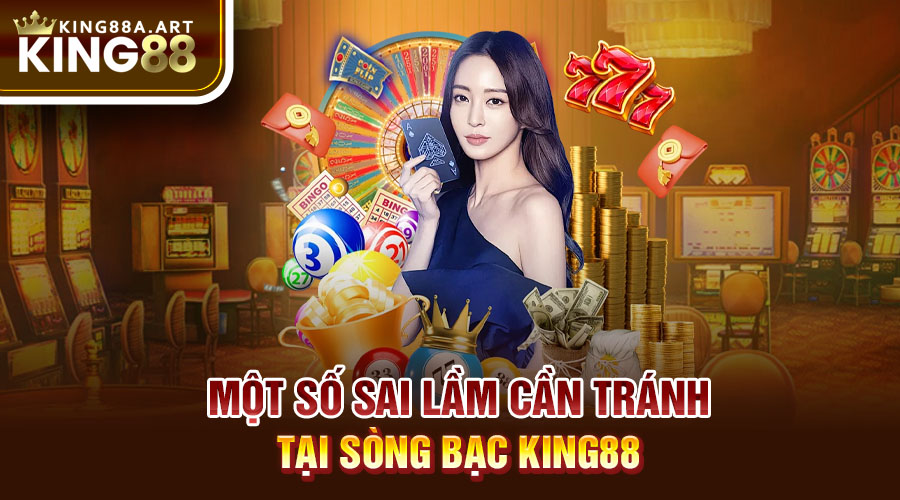 Một số sai lầm cần tránh tại sòng bạc King88