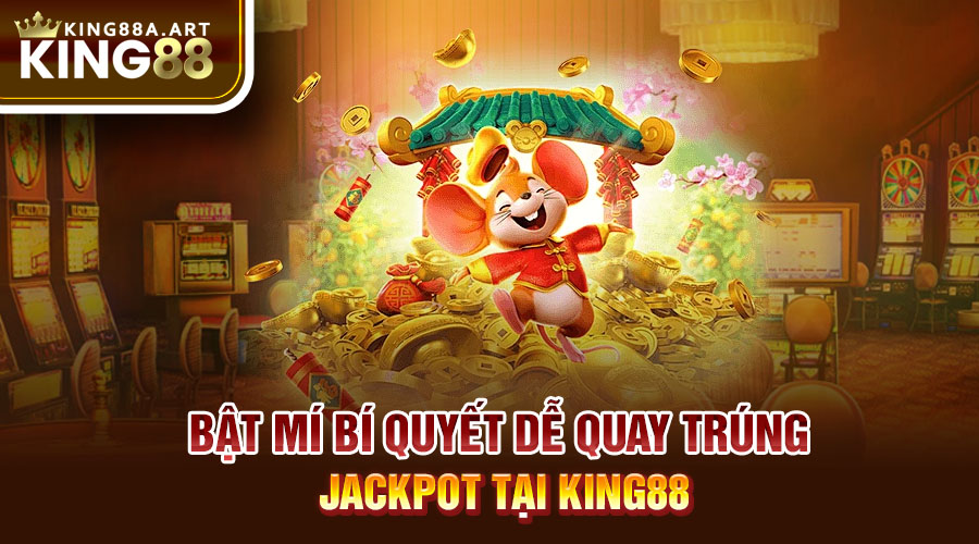 Bật mí bí quyết dễ quay trúng jackpot tại King88