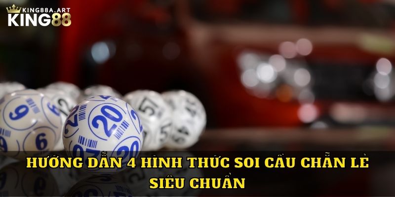 Hướng dẫn 4 hình thức soi cầu chẵn lẻ siêu chuẩn