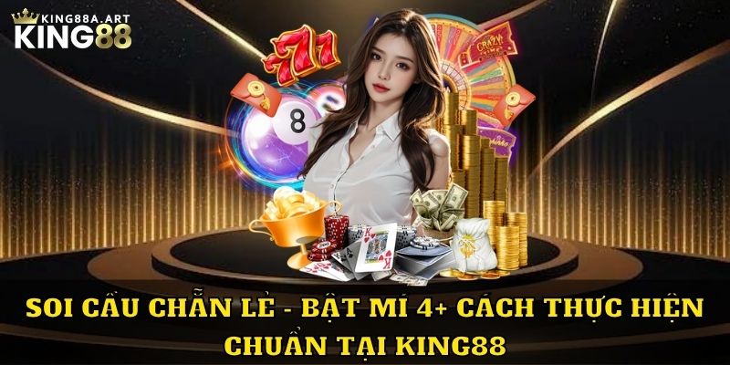 Soi Cầu Chẳn Lẻ 4 Cách Thực Hiện Tại King88