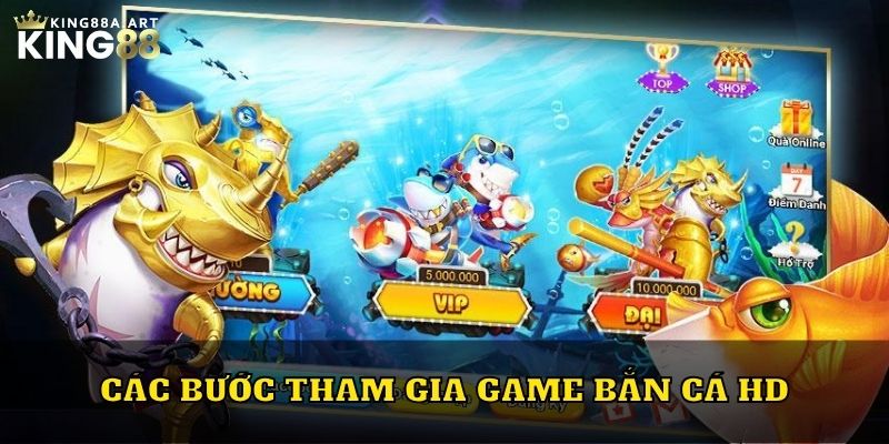 Các bước tham gia game bắn cá HD