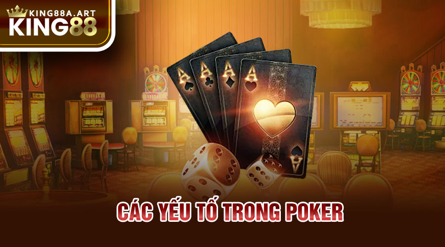 Các yếu tố trong Poker