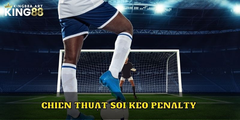 Chiến thuật soi kèo Penalty