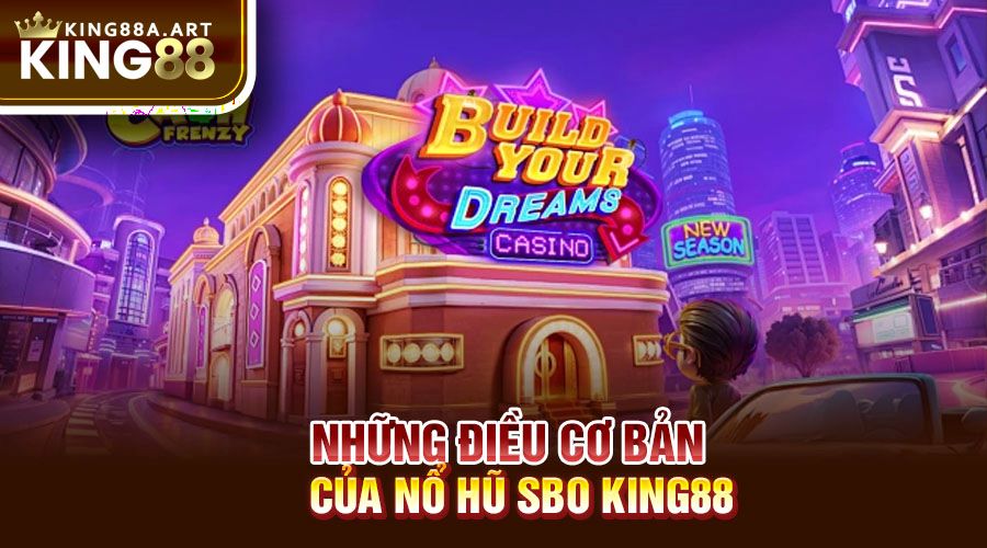 Những điều cơ bản của nổ hũ SBO King88