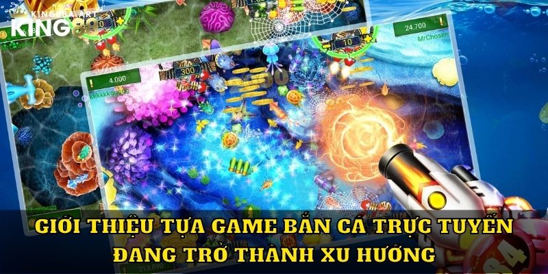 Giới thiệu tựa game bắn cá trực tuyến đang trở thành xu hướng