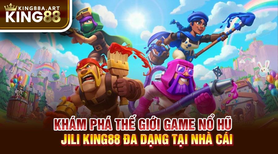 Khám phá thế giới game nổ hũ Jili King88 đa dạng tại nhà cái