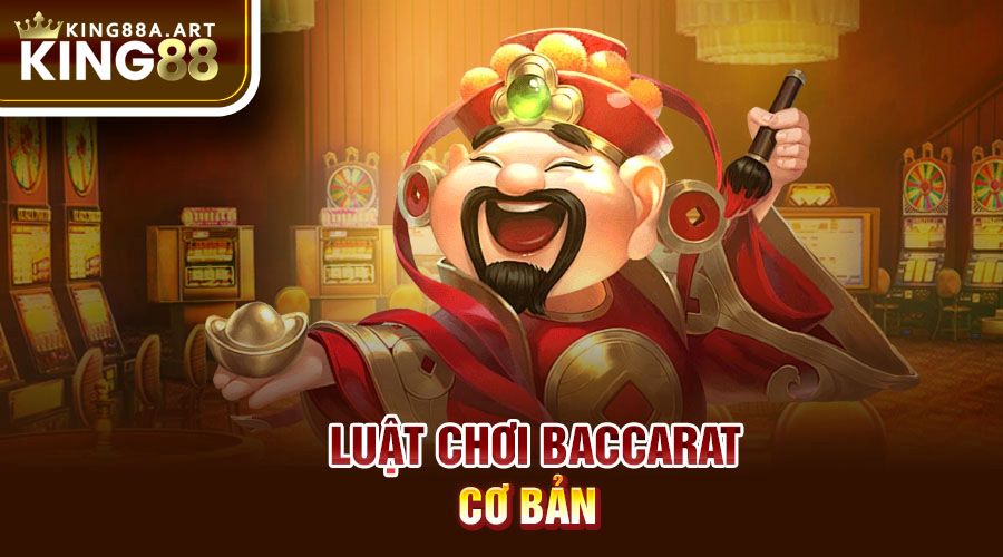 Luật chơi Baccarat cơ bản 