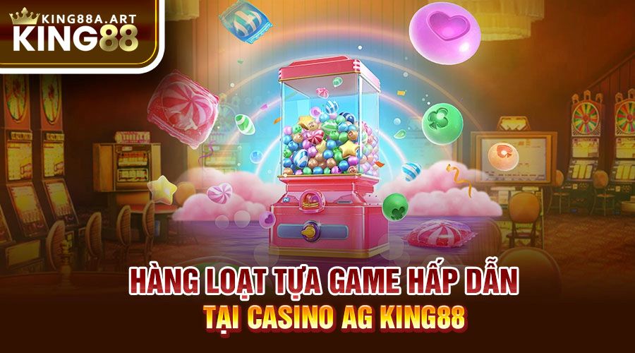 Hàng loạt tựa game hấp dẫn tại casino AG King88