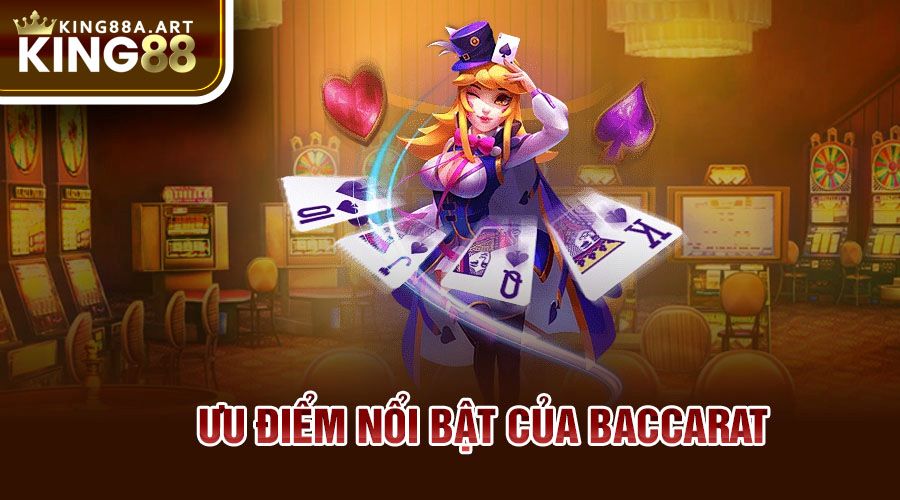 Ưu điểm nổi bật của Baccarat